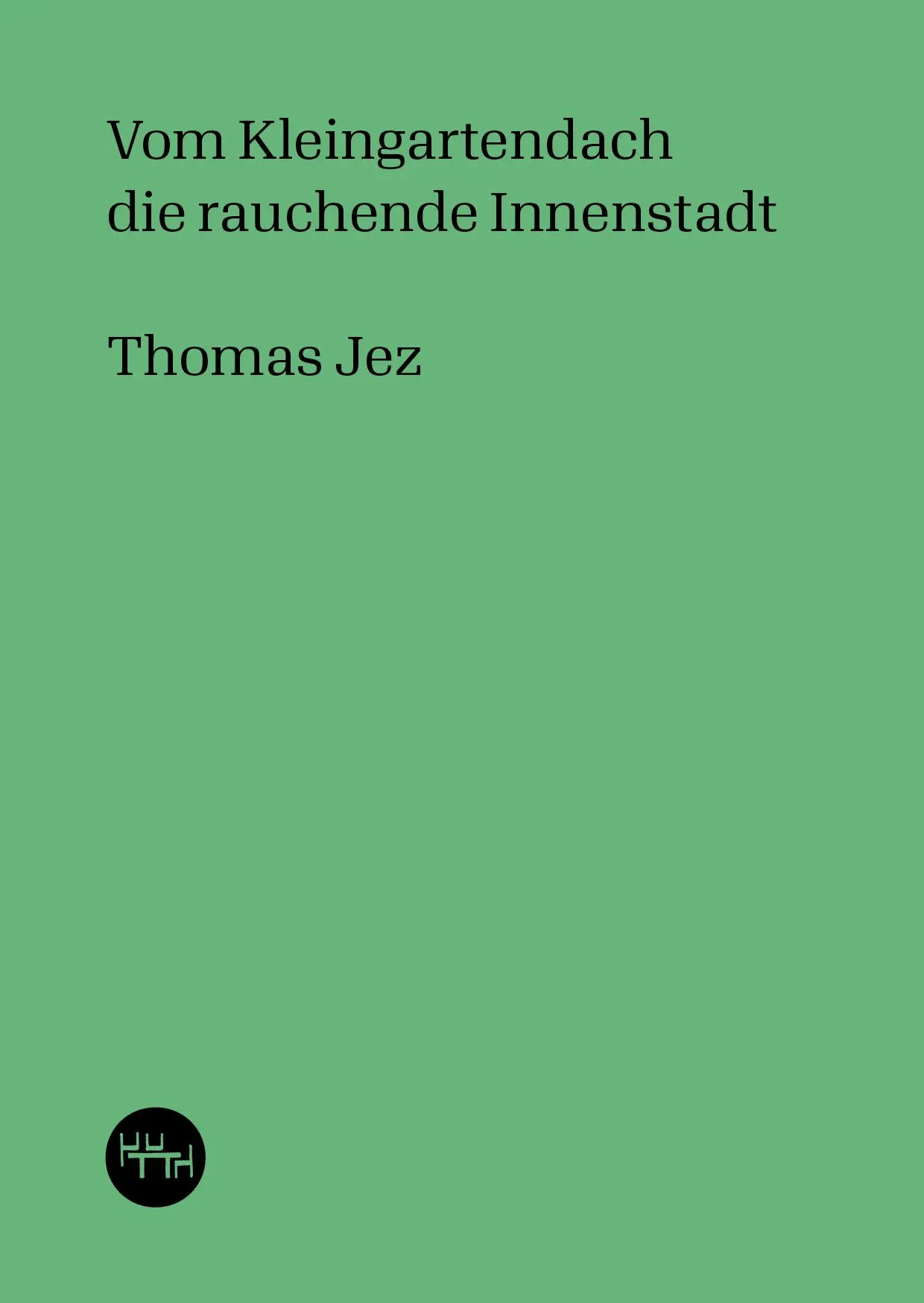 Cover: 9783945849262 | Vom Kleingartendach die rauchende Innenstadt | Thomas Jez | Buch