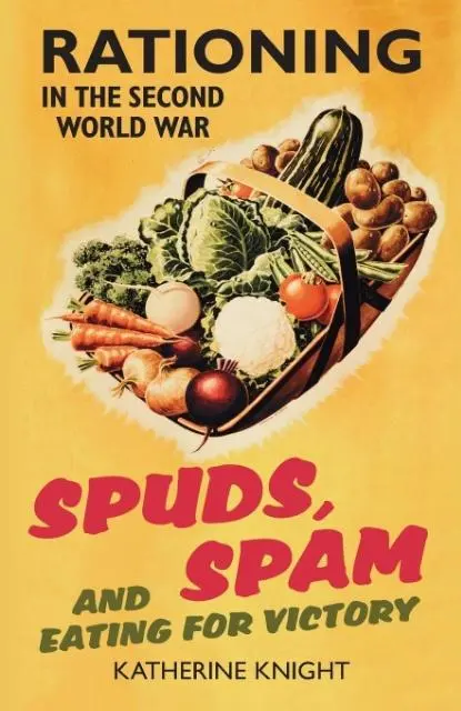 Cover: 9780752459462 | Spuds, Spam and Eating for Victory | Rationing in the Second World War Cover: 9780752459462 | Spuds, Spam and Eating for Victory | Rationing in the Second World War