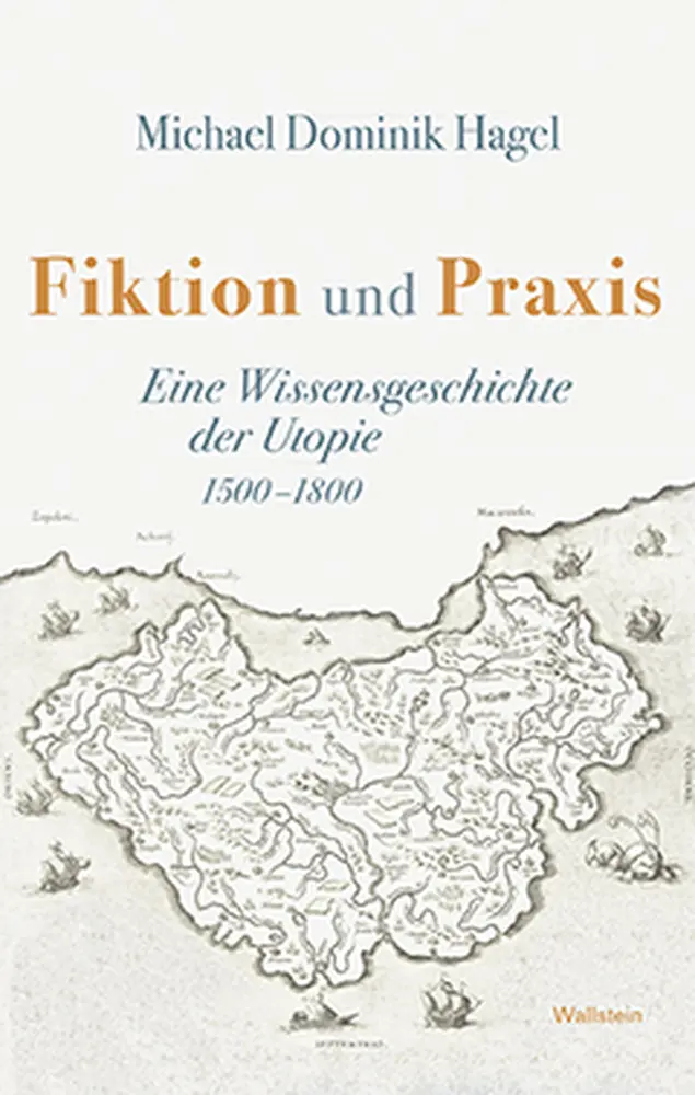 Cover: 9783835319462 | Fiktion und Praxis | Eine Wissensgeschichte der Utopie, 1500-1800