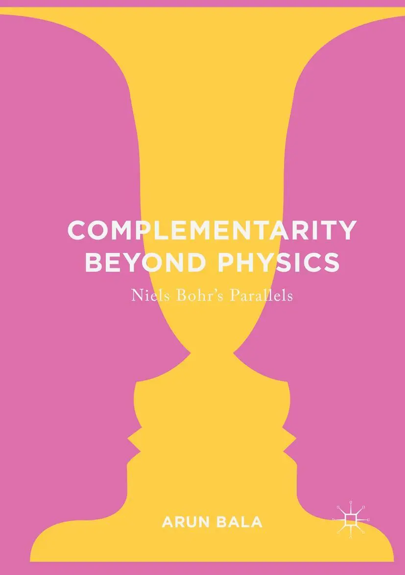 Cover: 9783319819662 | Complementarity Beyond Physics | Niels Bohr's Parallels | Arun Bala