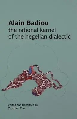 Cover: 9780980819762 | The Rational Kernel of the Hegelian Dialectic | Alain Badiou | Buch