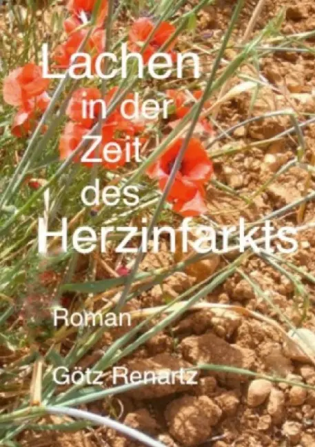 Cover: 9783844299762 | Lachen in der Zeit des Herzinfarkts | Götz Renartz | Taschenbuch