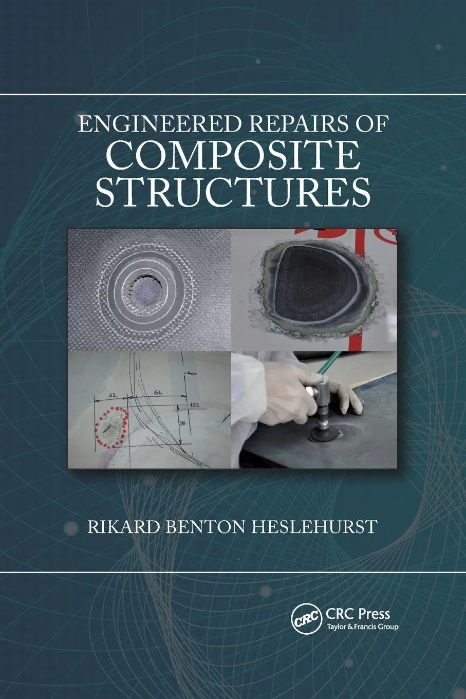 Cover: 9780367779962 | Engineered Repairs of Composite Structures | Rikard Benton Heslehurst