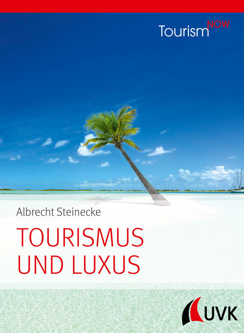Cover: 9783739830063 | Tourism NOW: Tourismus und Luxus; . | Luxustourismus | Steinecke | UVK