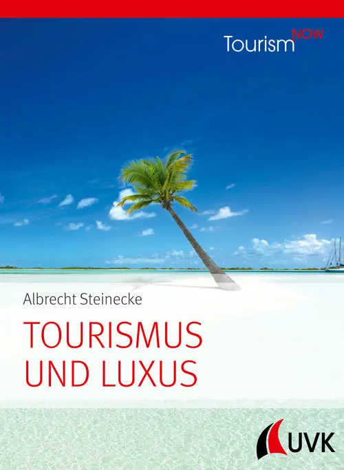 Cover: 9783739830063 | Tourism NOW: Tourismus und Luxus; . | Luxustourismus | Steinecke | UVK