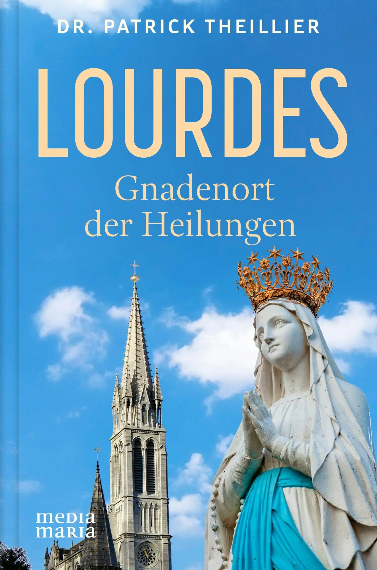 Cover: 9783911850063 | Lourdes: Gnadenort der Heilungen | Patrick Theillier | Buch | 352 S.