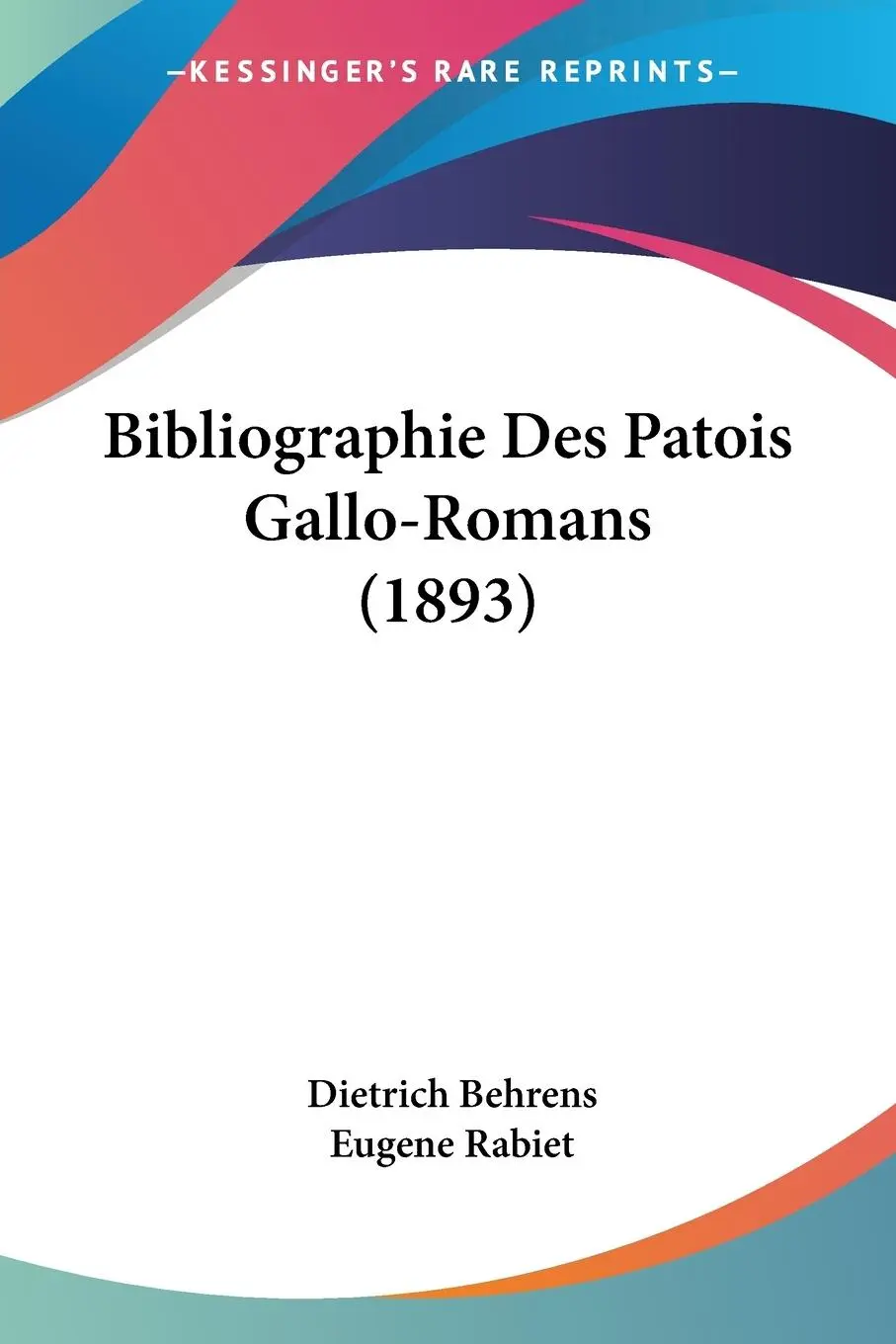 Cover: 9781104260163 | Bibliographie Des Patois Gallo-Romans (1893) | Dietrich Behrens | Buch
