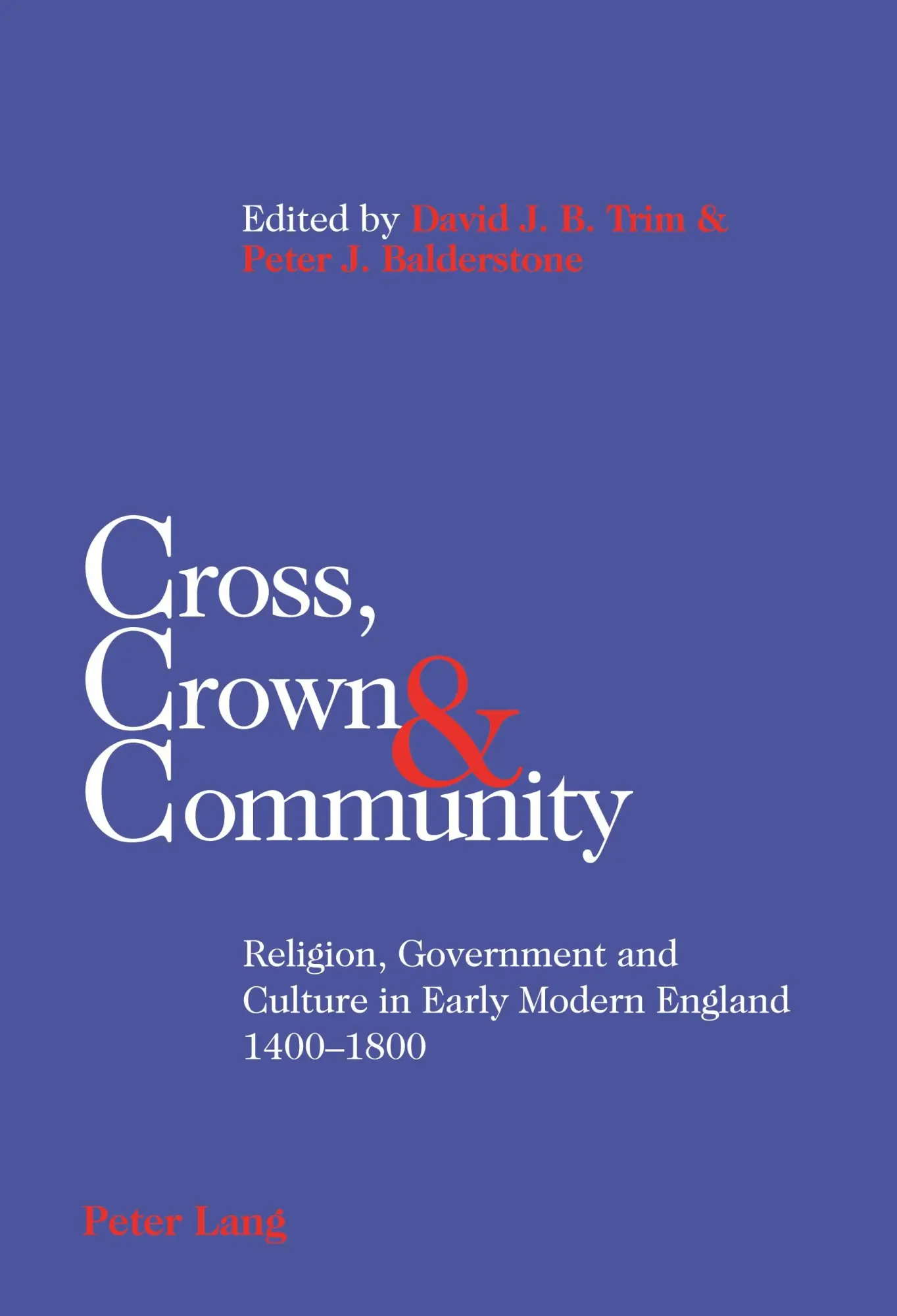 Cross, Crown & Community: Religion, Government and Culture in Early Modern England 1400-1800