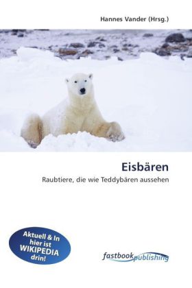 Eisbären | Raubtiere, die wie Teddybären aussehen | Hannes Vander | Taschenbuch | Deutsch | FastBook Publishing | EAN 9786130190163 - Vander, Hannes