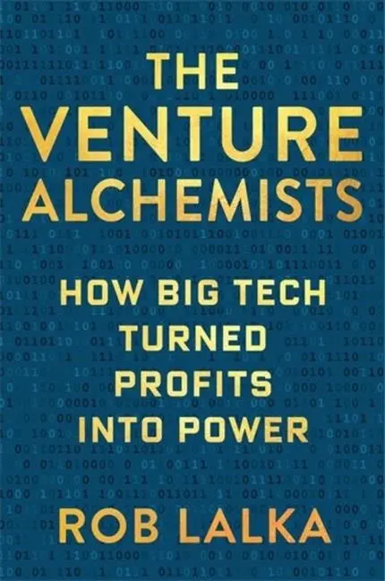 Cover: 9780231210263 | The Venture Alchemists – How Big Tech Turned Profits Into Power | 2024