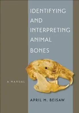 Cover: 9781623490263 | Identifying and Interpreting Animal Bones – A Manual | April M. Beisaw