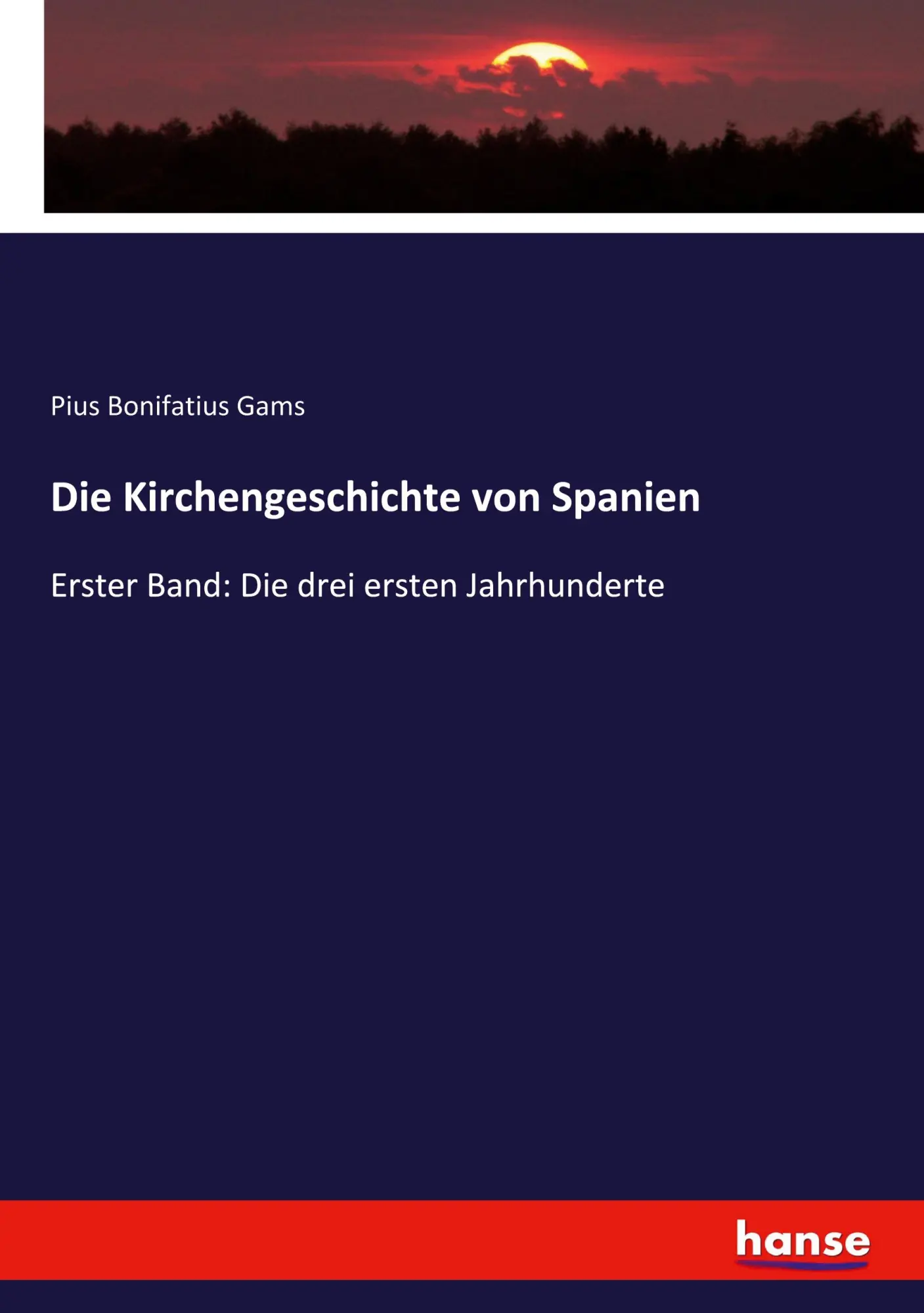 Die Kirchengeschichte von Spanien: Erster Band: Die drei ersten Jahrhunderte