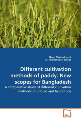 Different cultivation methods of paddy: New scopes for Bangladesh | A comparative study of different cultivation methods on inbred and hybrid rice | Quazi Nasim Ahmed (u. a.) | Taschenbuch | Englisch - Ahmed, Quazi Nasim