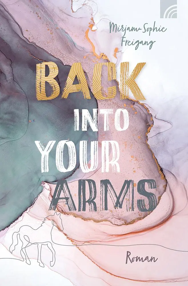 Cover: 9783765520563 | Back Into Your Arms | Mirjam-Sophie Freigang | Taschenbuch | 400 S.