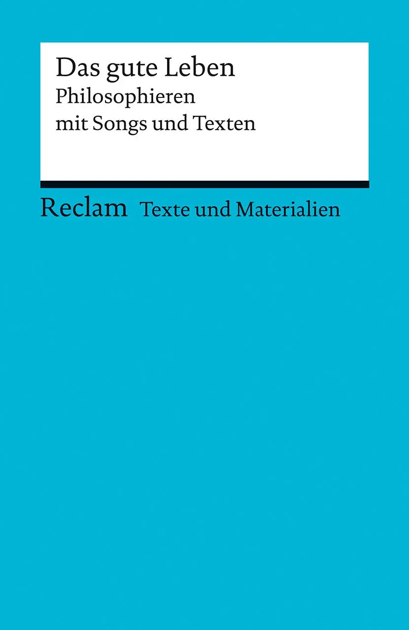 Cover: 9783150150863 | Das gute Leben. Philosophieren mit Songs und Texten | Peters (u. a.)