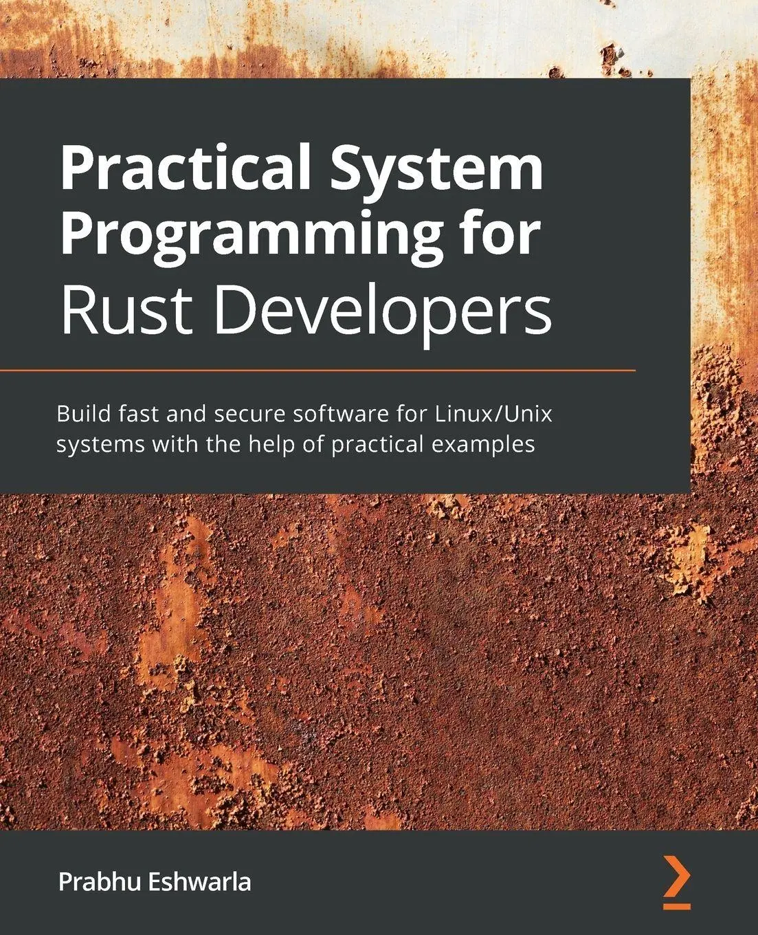 Cover: 9781800560963 | Practical System programming for Rust developers | Prabhu Eshwarla Cover: 9781800560963 | Practical System programming for Rust developers | Prabhu Eshwarla