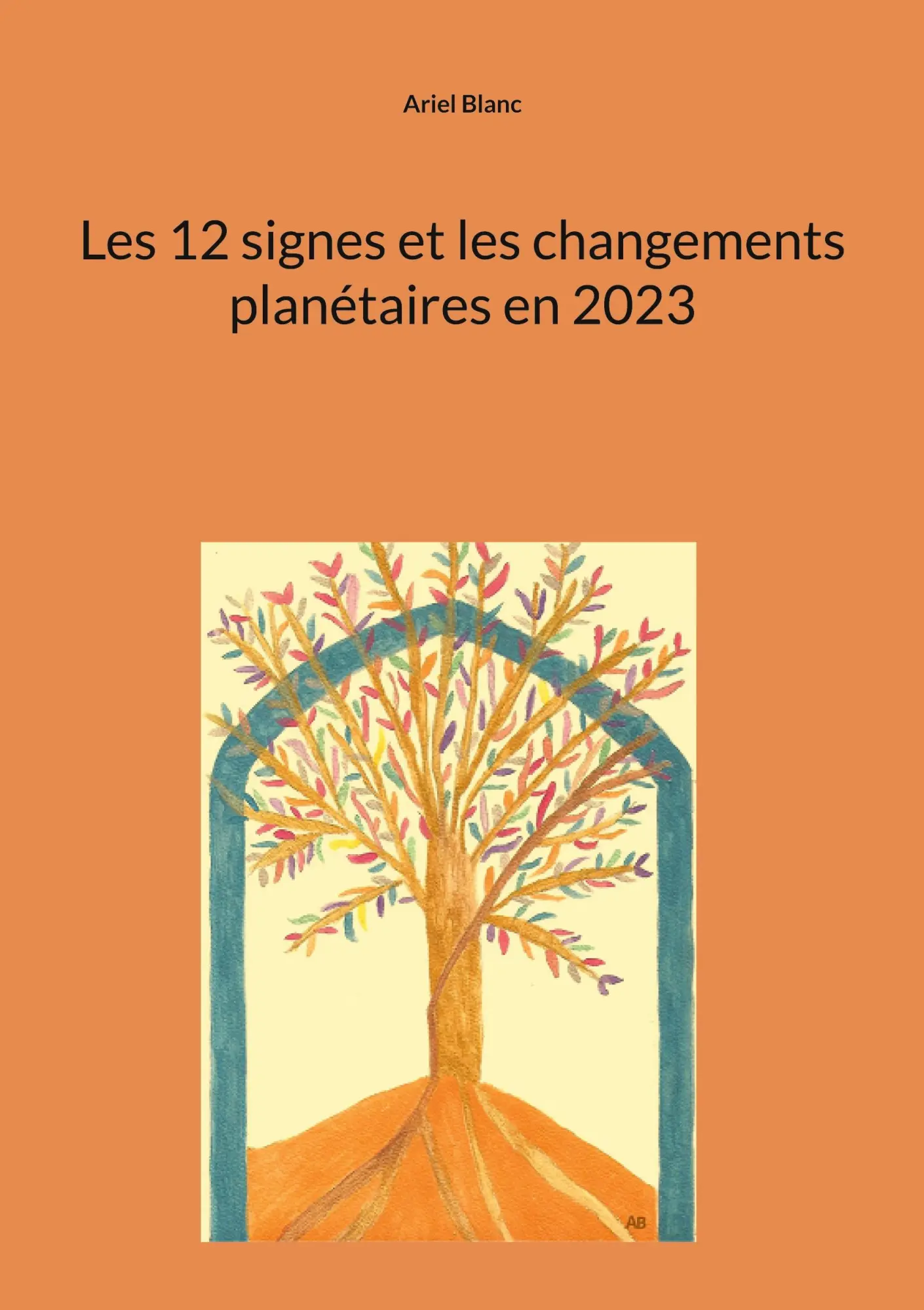 Cover: 9782322181063 | Les 12 signes et les changements planétaires en 2023 | Ariel Blanc
