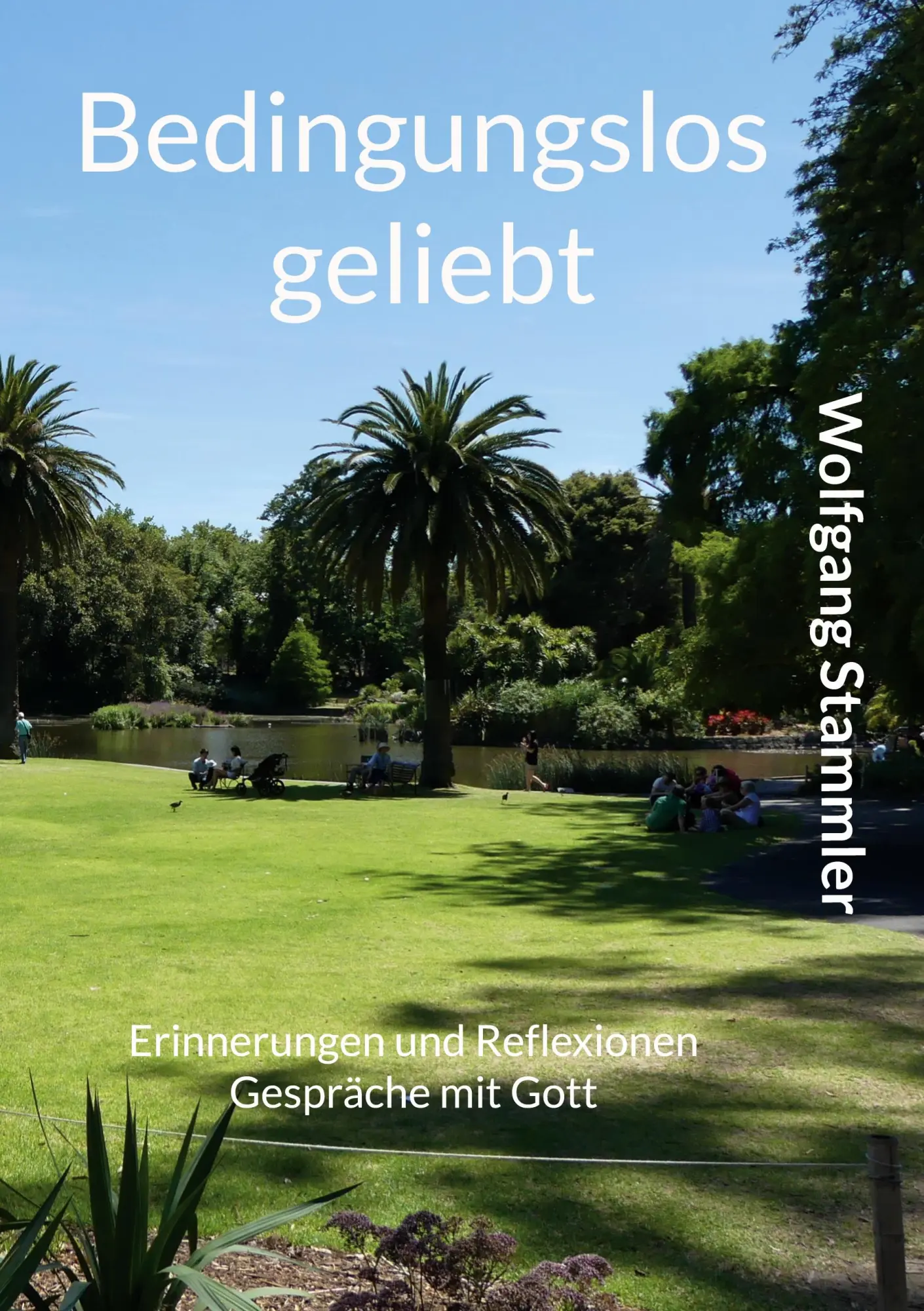 Bedingungslos geliebt: Erinnerungen und Reflexionen Gespräche mit Gott