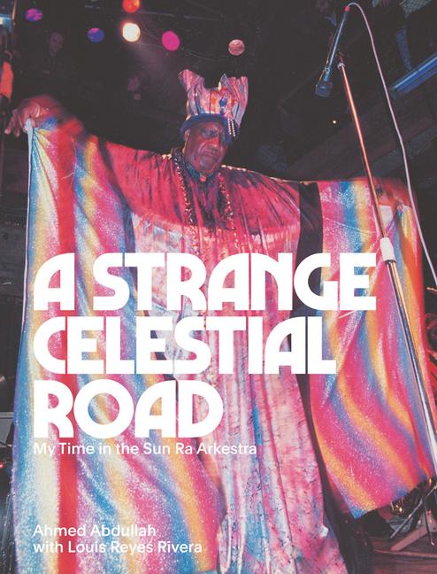 Cover: 9781953691163 | A Strange Celestial Road | My Time in the Sun Ra Arkestra | Abdullah
