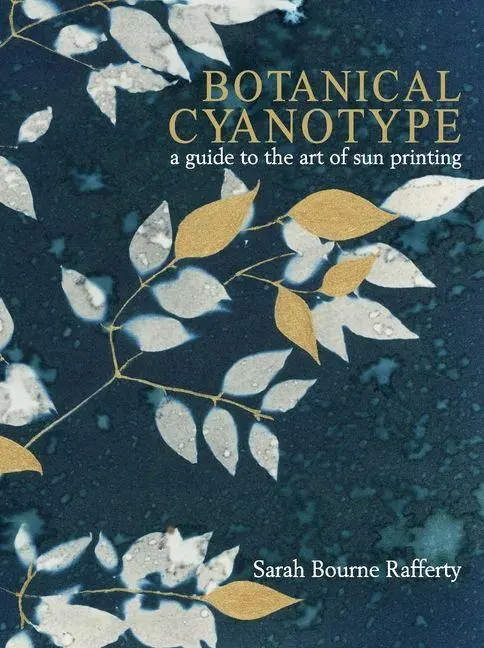 Cover: 9780764371363 | Botanical Cyanotype | A Guide to the Art of Sun Printing | Rafferty