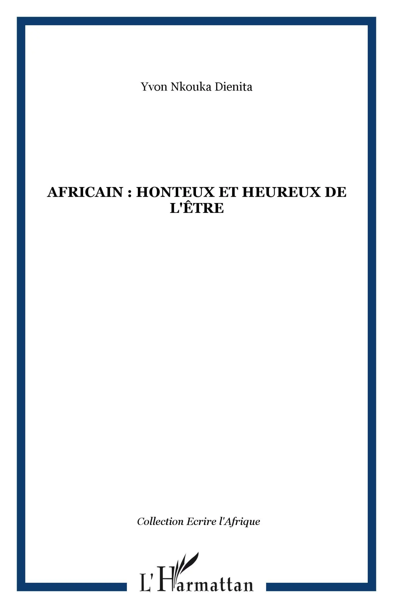 Cover: 9782296111363 | Africain : honteux et heureux de l'être | Yvon Nkouka Dienita | Buch