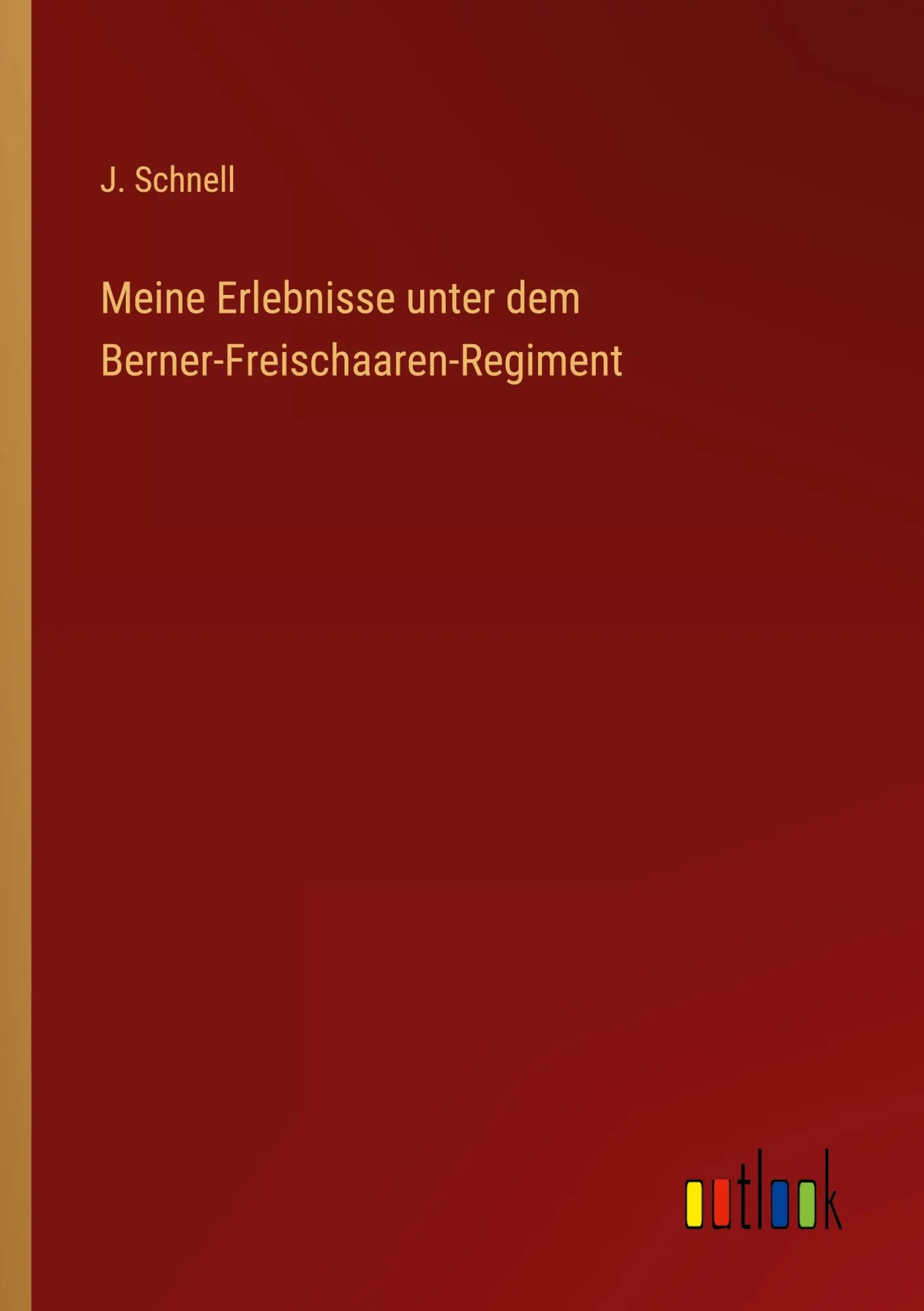 Meine Erlebnisse unter dem Berner-Freischaaren-Regiment