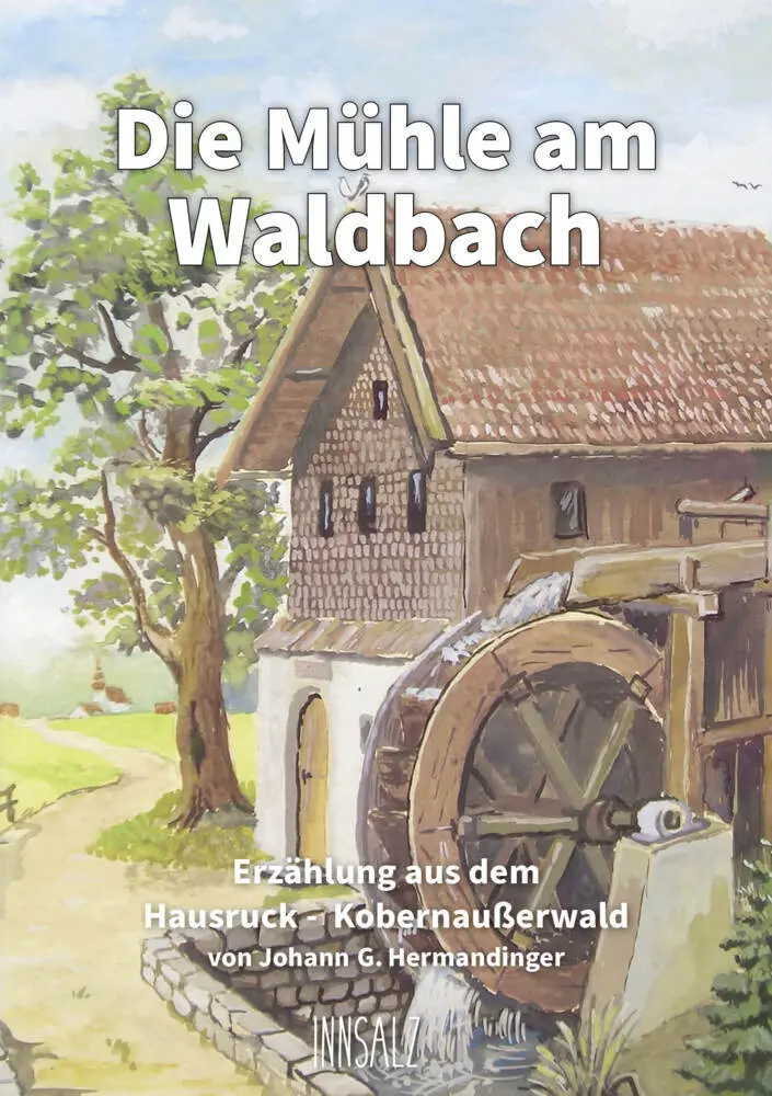 Cover: 9783903321663 | Die Mühle am Waldbach | Erzählung aus dem Hausruck - Kobernaußerwald