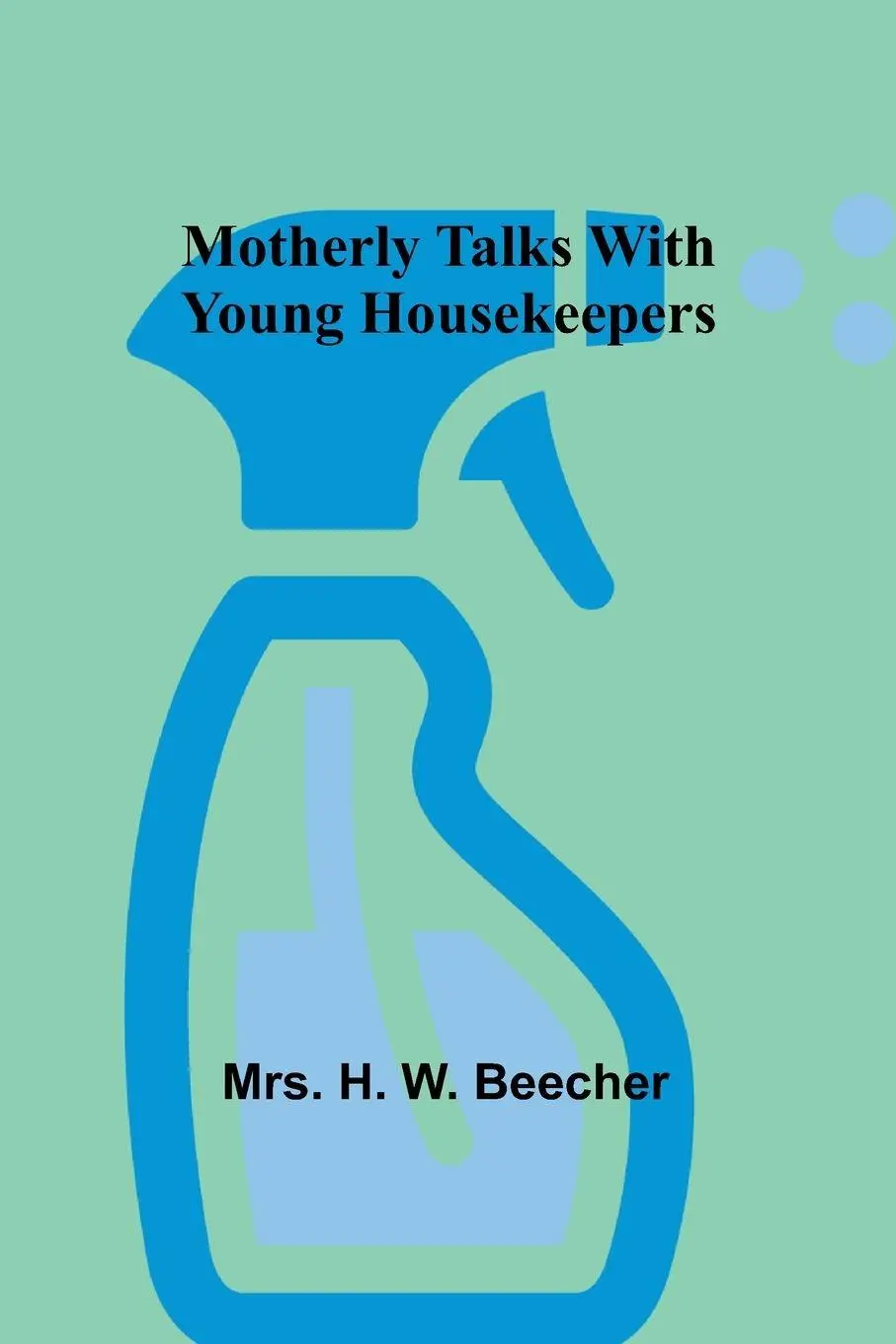 Cover: 9789357931663 | Motherly talks with young housekeepers | H. Beecher | Taschenbuch