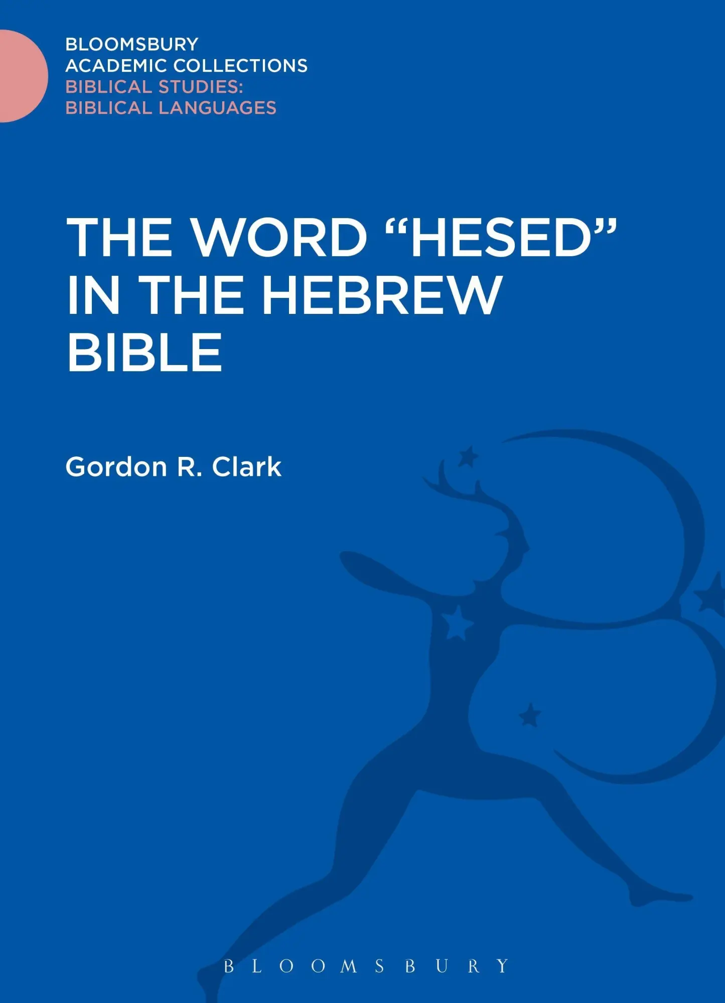 Cover: 9781474231763 | The Word "Hesed" in the Hebrew Bible | Gordon R. Clark | Buch | 2015