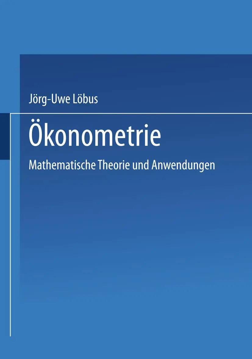 Cover: 9783528031763 | Ökonometrie | Mathematische Theorie und Anwendungen | Jörg-Uwe Löbus Cover: 9783528031763 | Ökonometrie | Mathematische Theorie und Anwendungen | Jörg-Uwe Löbus