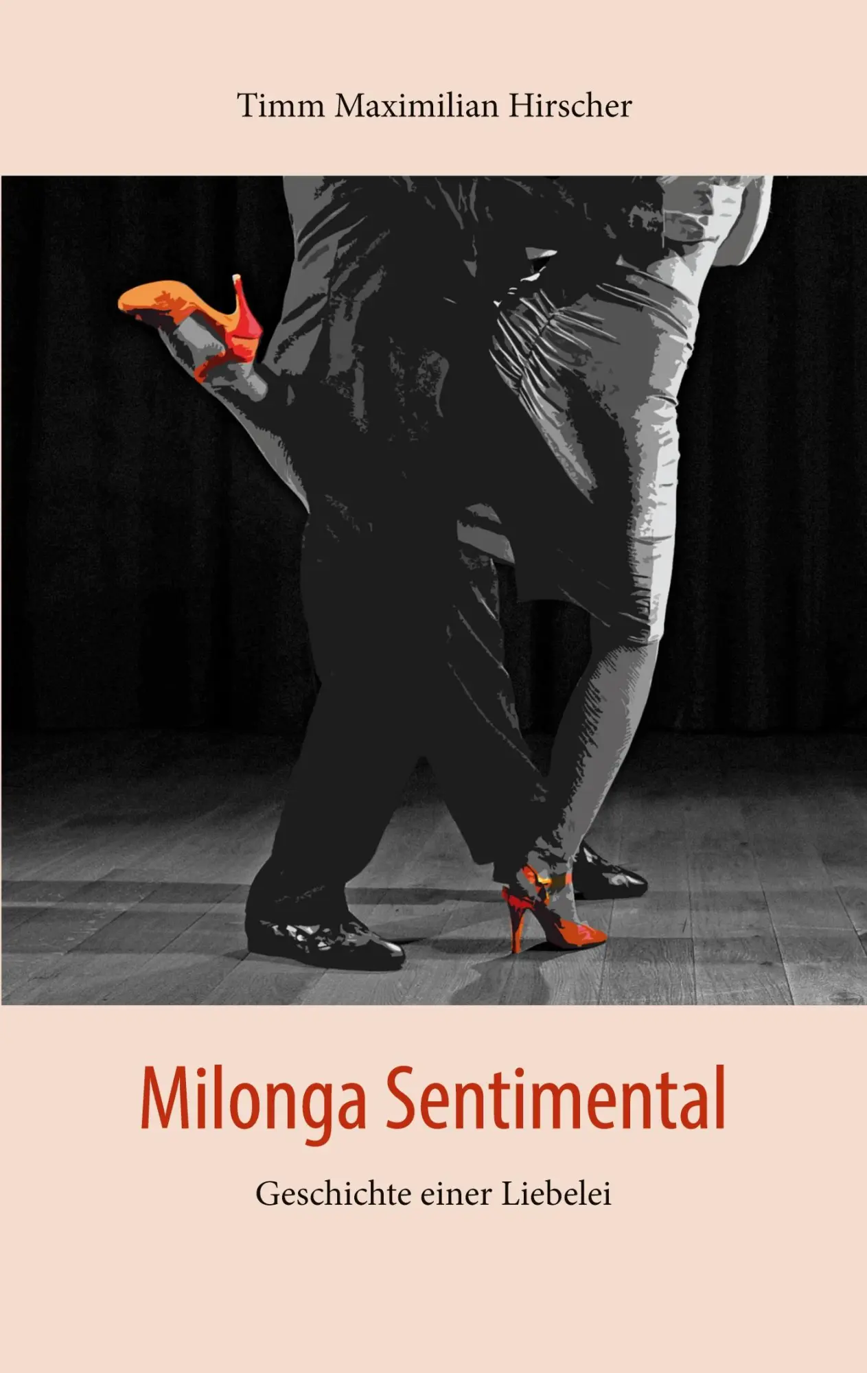 Cover: 9783757891763 | Milonga Sentimental | Geschichte einer Liebelei | Hirscher | Buch