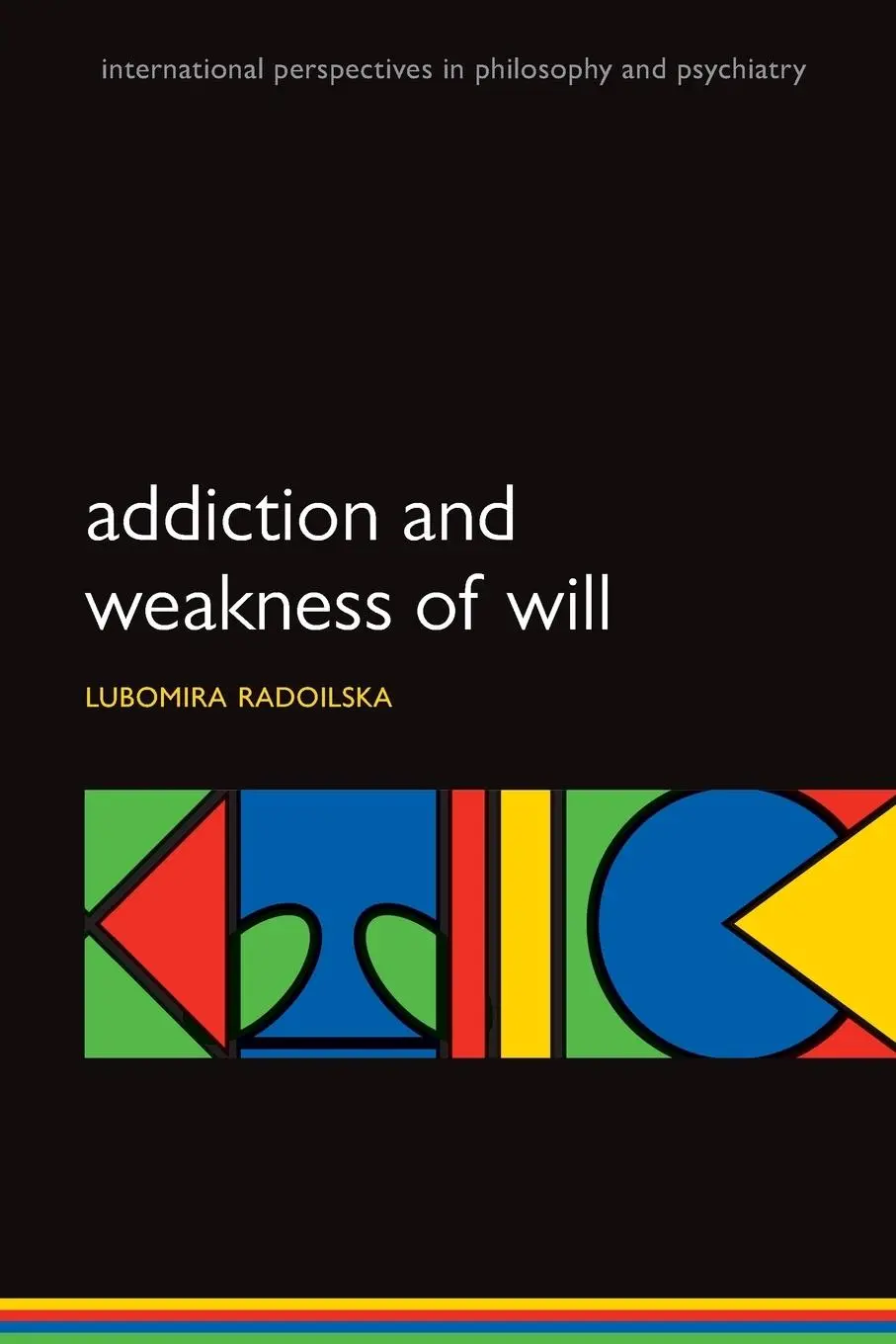 Cover: 9780199641963 | ADDICTION &amp; WEAKNESS OF WILL IPPP | M P | Radoilska | Taschenbuch