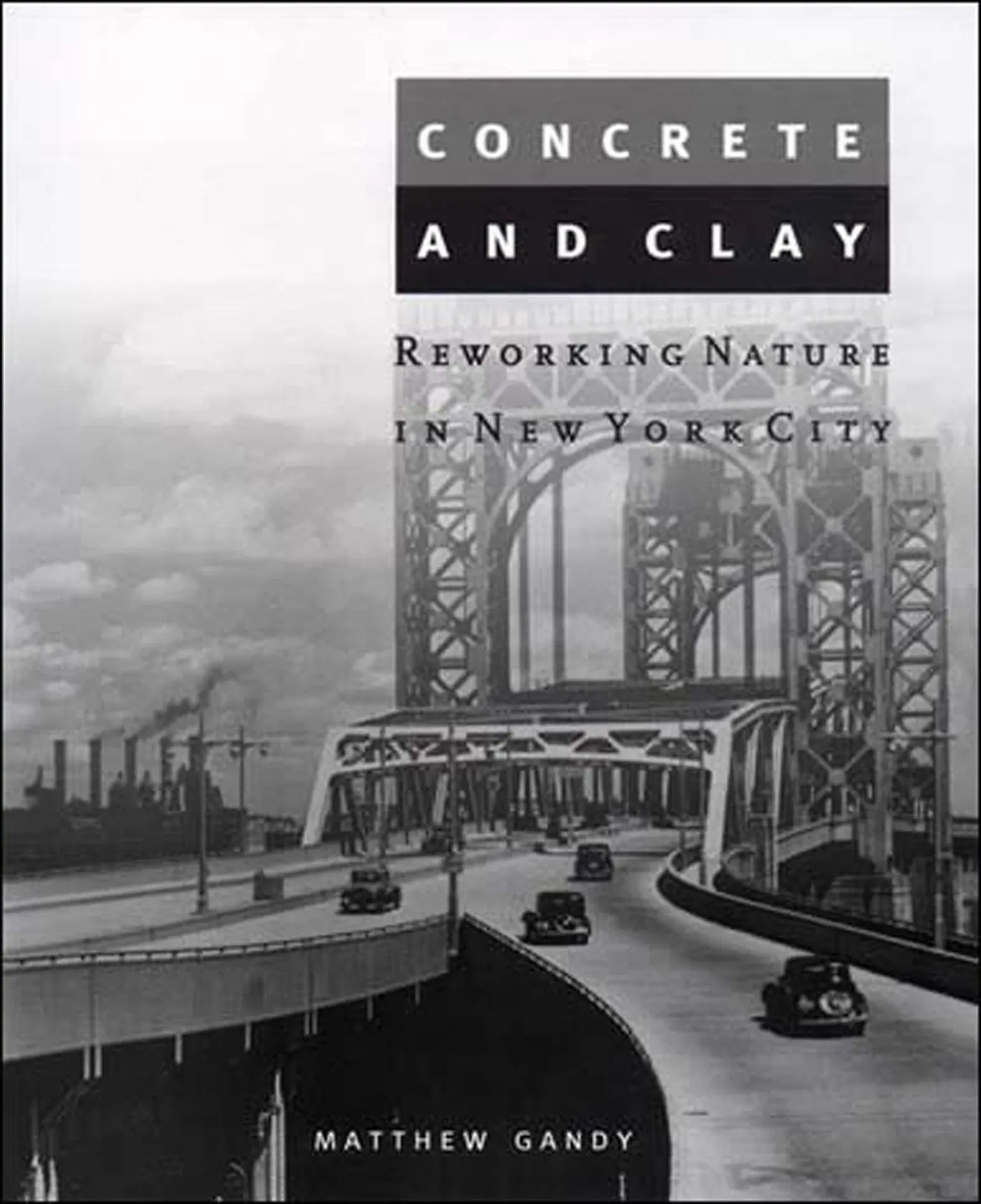 Cover: 9780262572163 | Concrete and Clay: Reworking Nature in New York City | Matthew Gandy