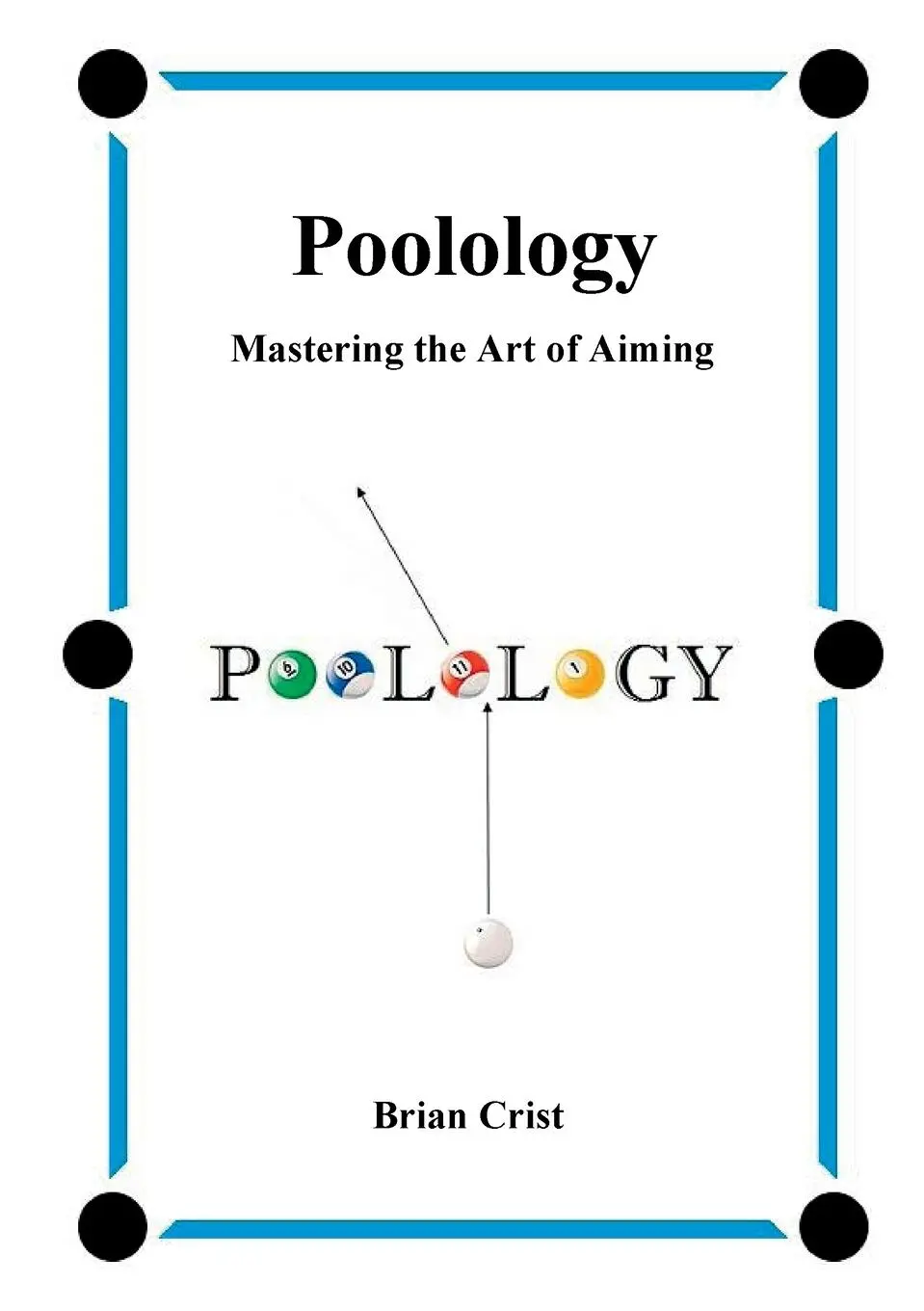 Cover: 9781532352263 | Poolology - Mastering the Art of Aiming | Brian Crist | Taschenbuch