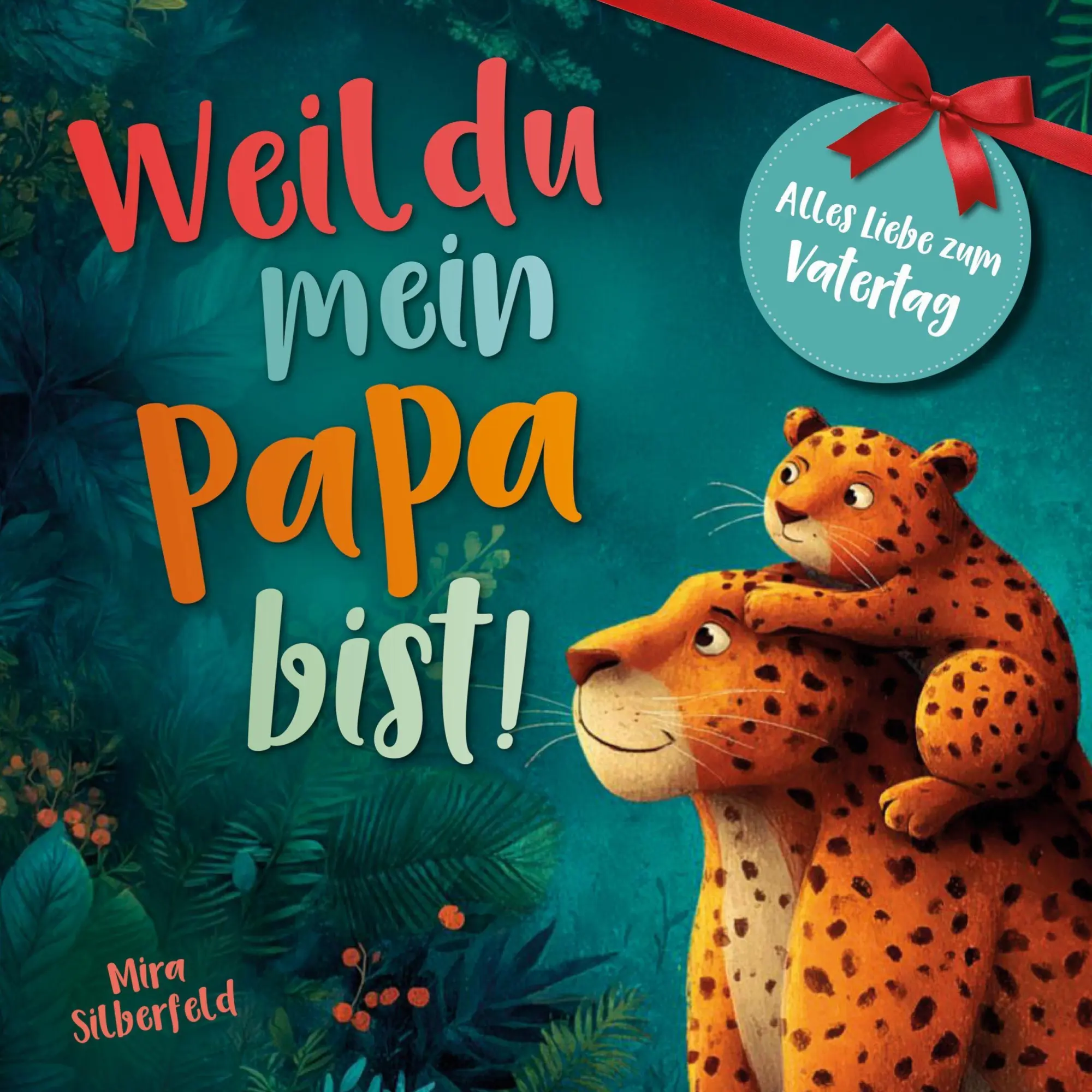 Cover: 9783982542263 | Weil du mein Papa bist | Mira Silberfeld | Taschenbuch | Deutsch