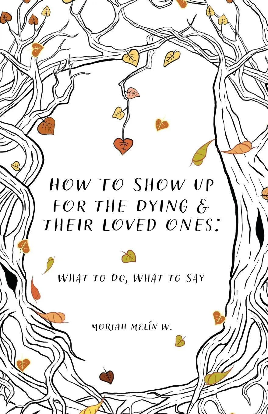 Cover: 9798901742563 | How to Show Up for the Dying and Their Loved Ones | Moriah Melín W.