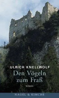 Cover: 9783312002863 | Den Vögeln zum Fraß | Roman | Ulrich Knellwolf | Buch | Gebunden
