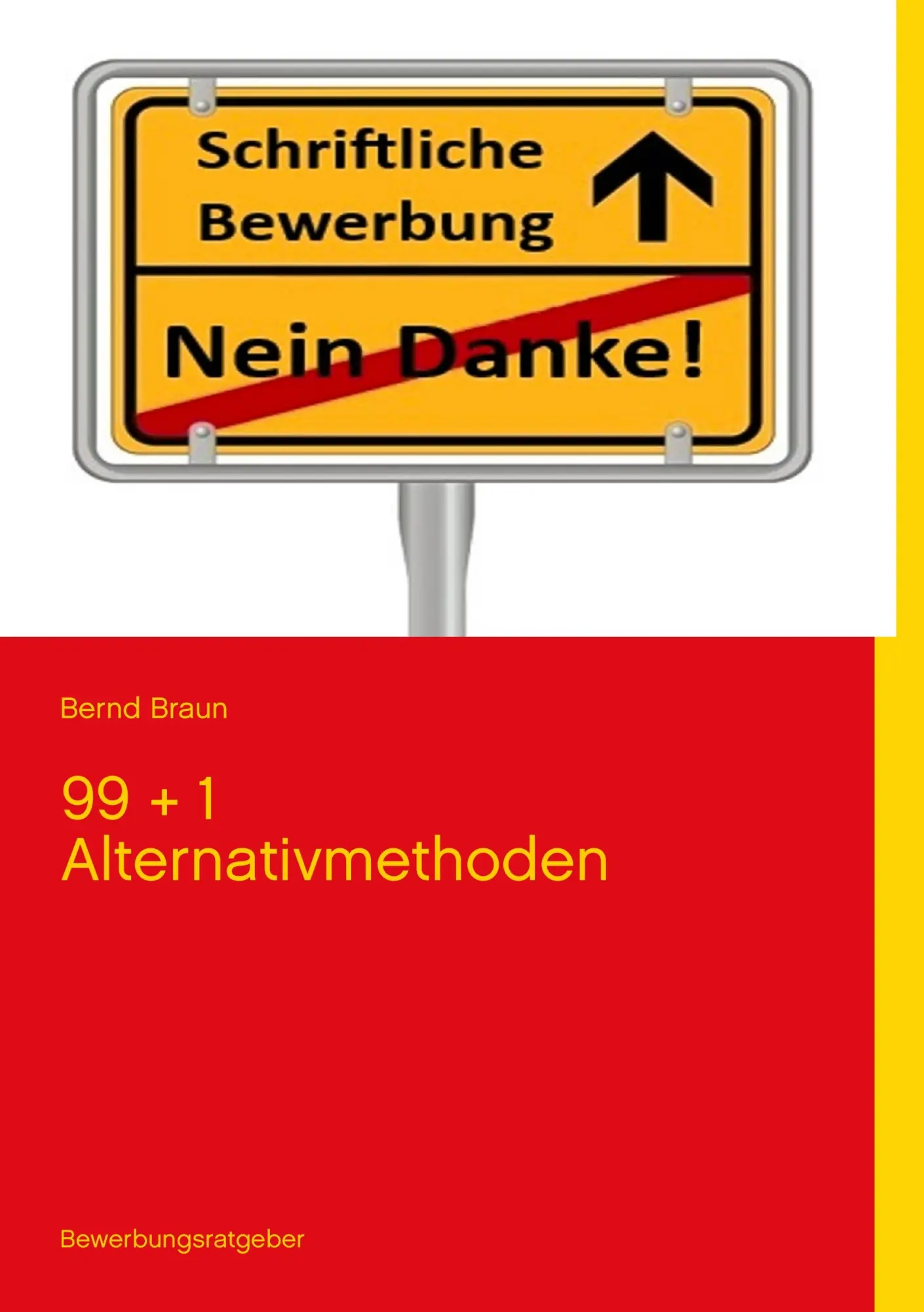 Schriftliche Bewerbung - Nein Danke!: 99 + 1 Alternativmethode