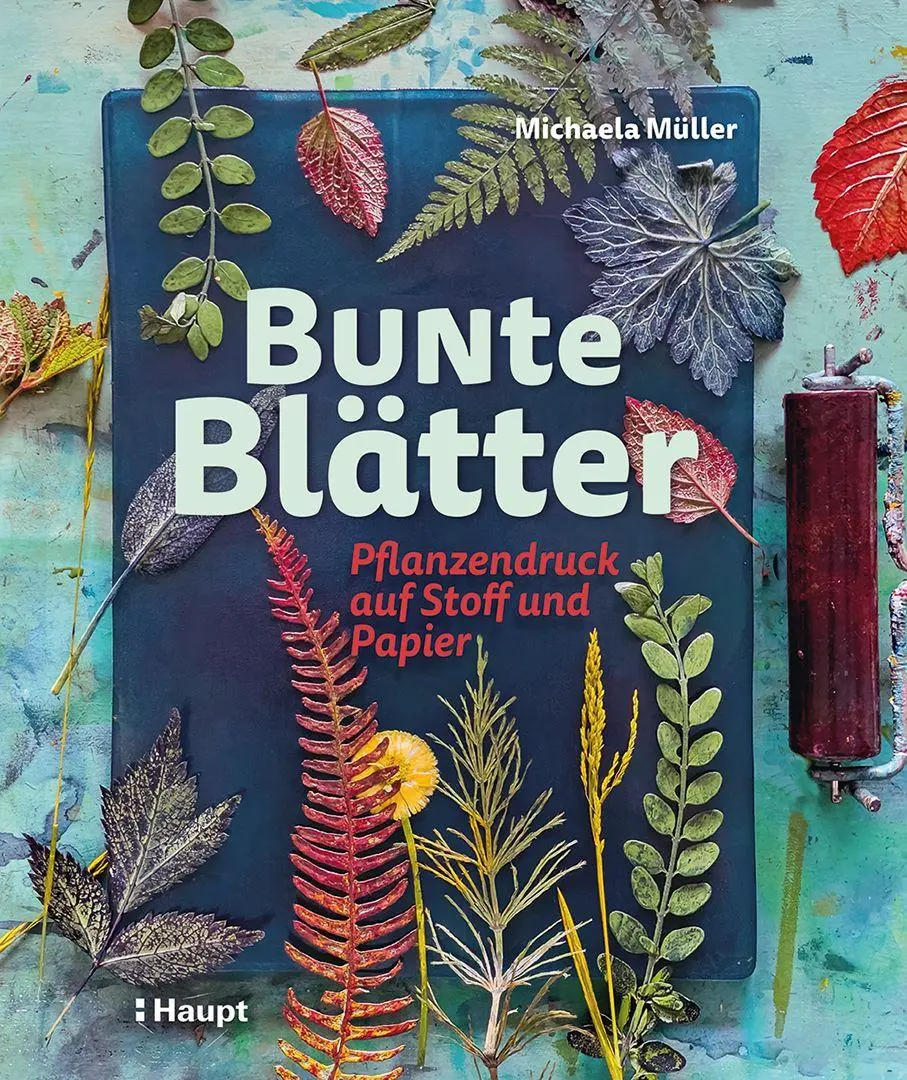 Cover: 9783258603063 | Bunte Blätter | Pflanzendruck auf Stoff und Papier | Michaela Müller