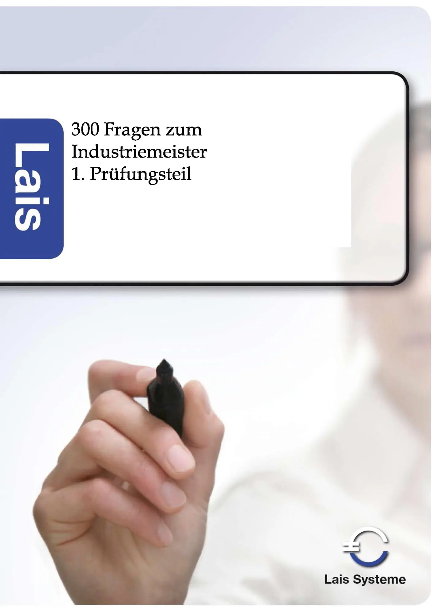Cover: 9783943233063 | 300 Fragen zum Industriemeister | 1. Prüfungsteil | Lais Systeme