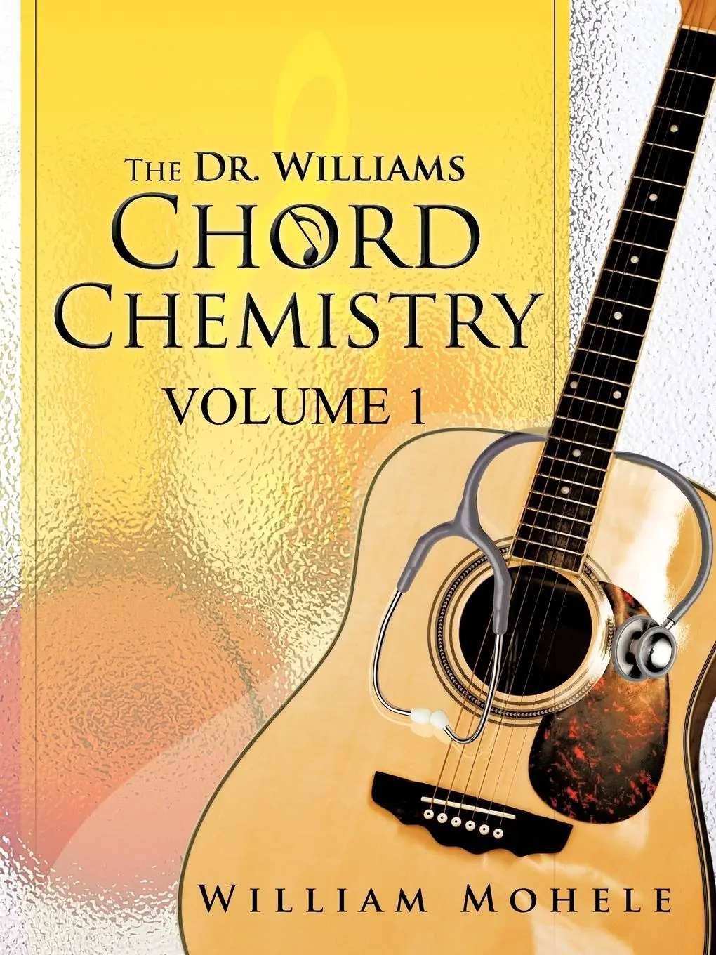 Cover: 9781466933163 | The Dr. Williams' Chord Chemistry | Volume 1 | William Mohele | Buch