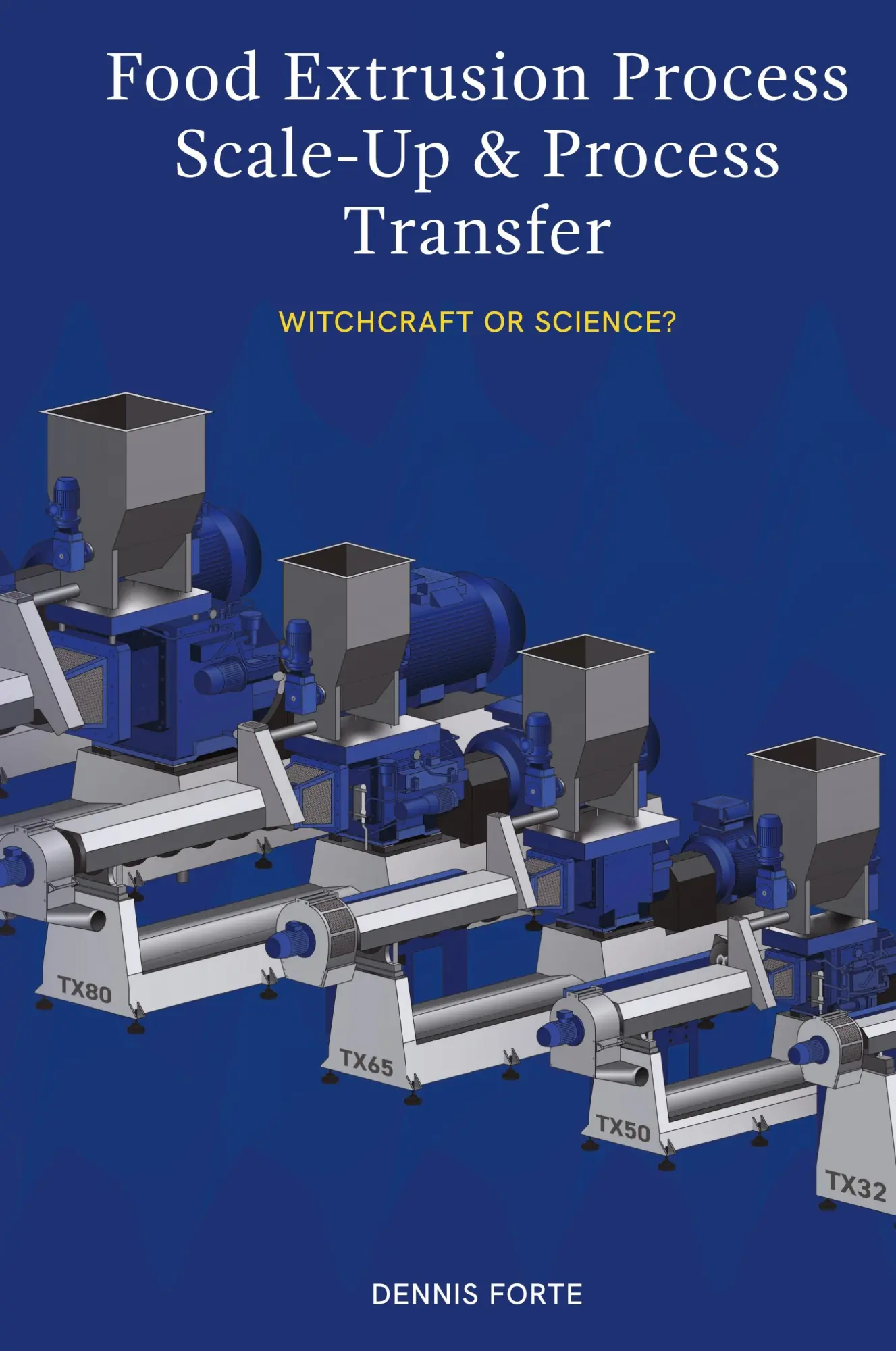 Cover: 9780994543363 | Food Extrusion Process Scale-Up and Process Transfer | Dennis Forte