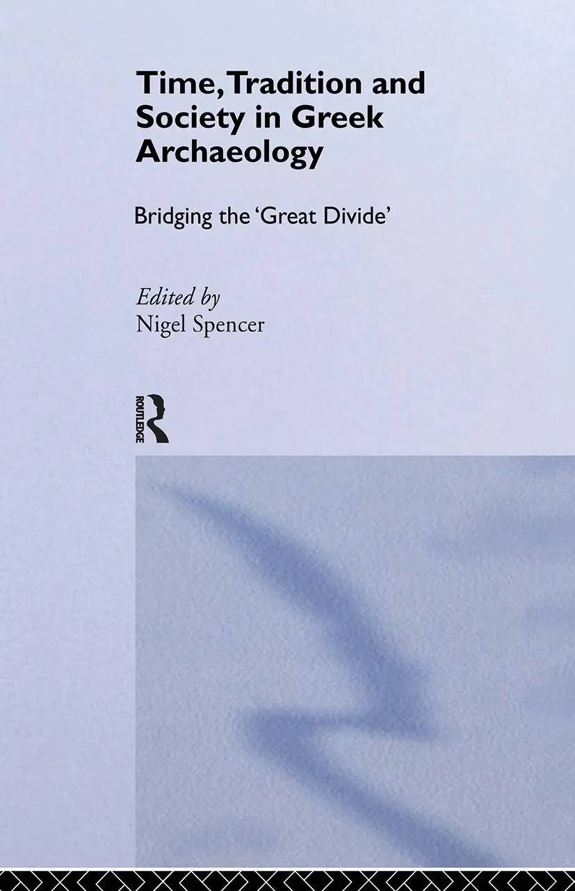 Cover: 9780415513463 | Time, Tradition and Society in Greek Archaeology | Nigel Spencer