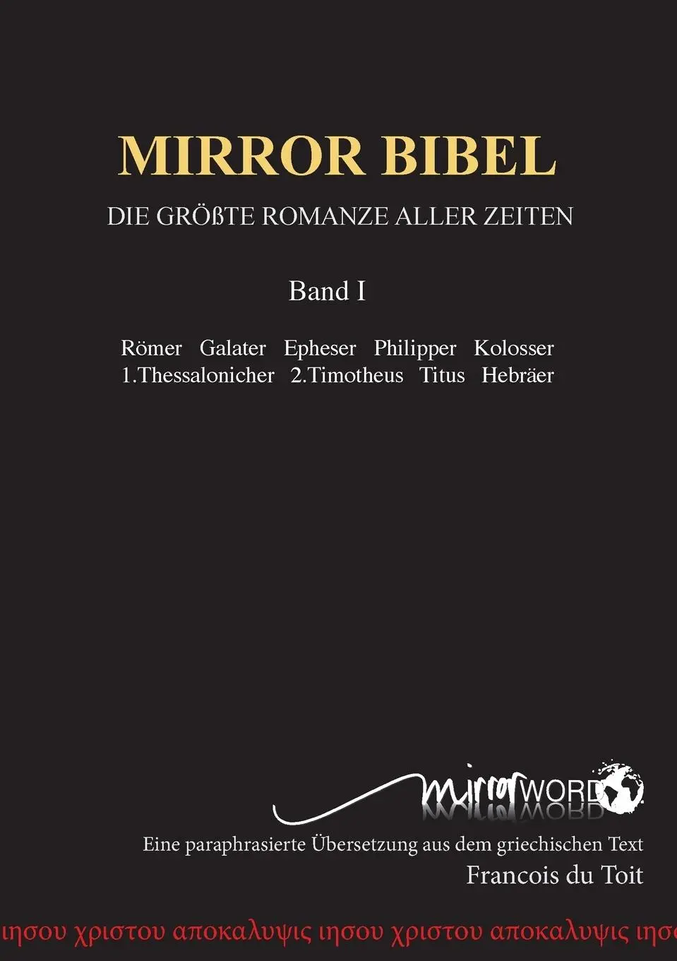 Cover: 9780992223663 | GER-MIRROR BIBEL | DIE GRÖßTE ROMANZE ALLER ZEITEN | Francois Du Toit