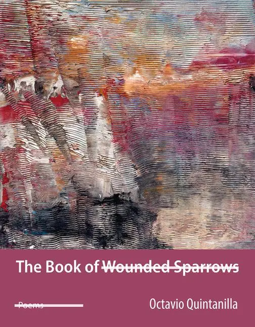 Cover: 9781680033663 | The Book of Wounded Sparrows | Poems Volume 2 | Octavio Quintanilla