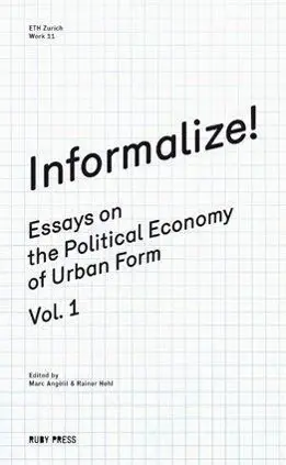 Cover: 9783981343663 | Informalize! | Essays on the Political Economy of Urban Form 1 | Buch
