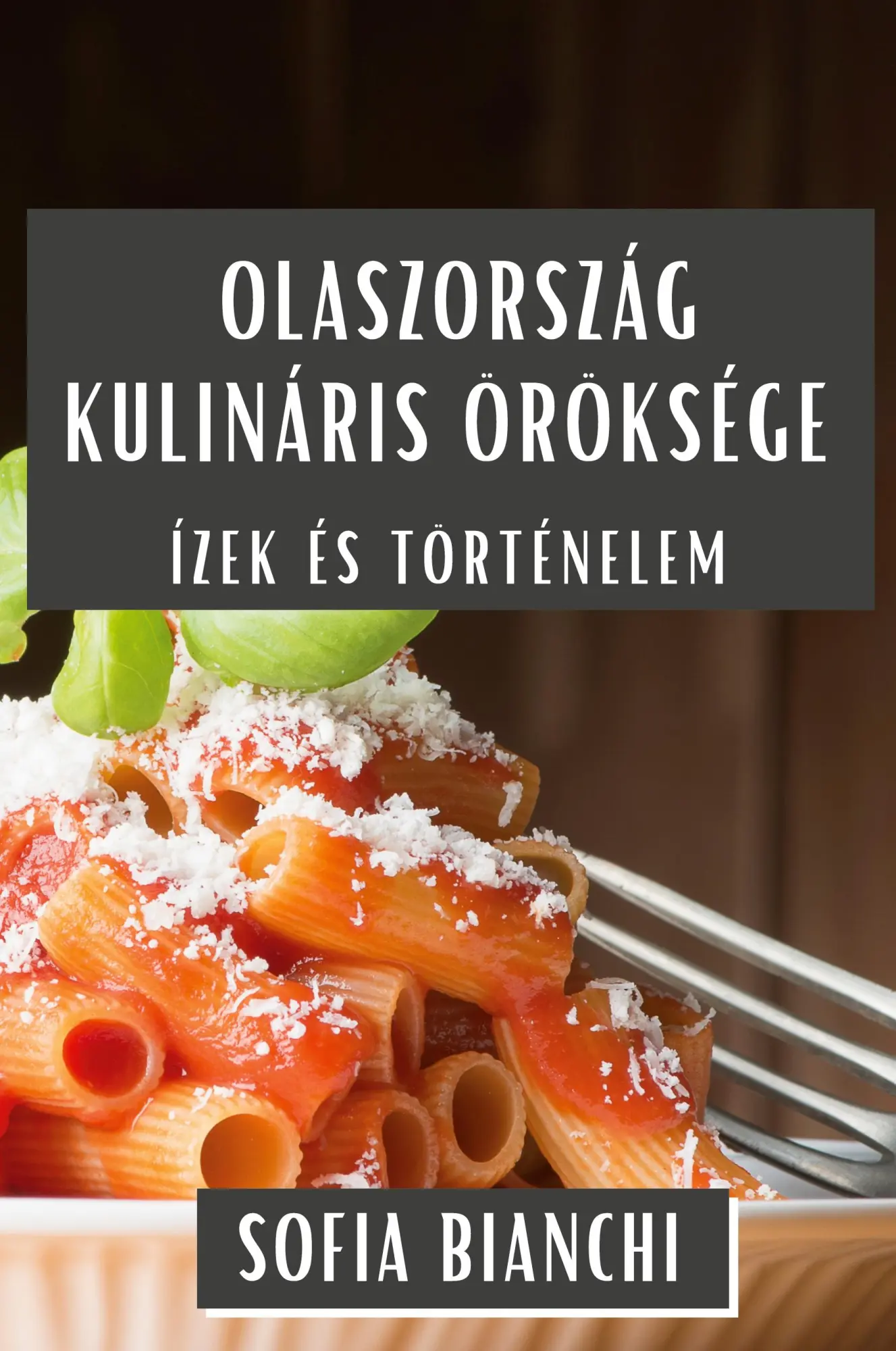 Cover: 9781835793763 | Olaszország Kulináris Öröksége | Ízek és Történelem | Sofia Bianchi