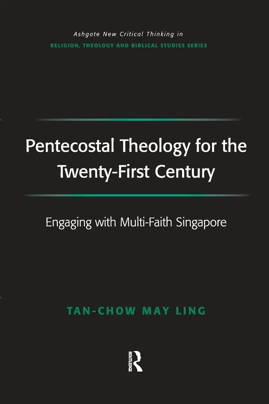 Cover: 9781138273863 | Pentecostal Theology for the Twenty-First Century | May Ling Tan-Chow