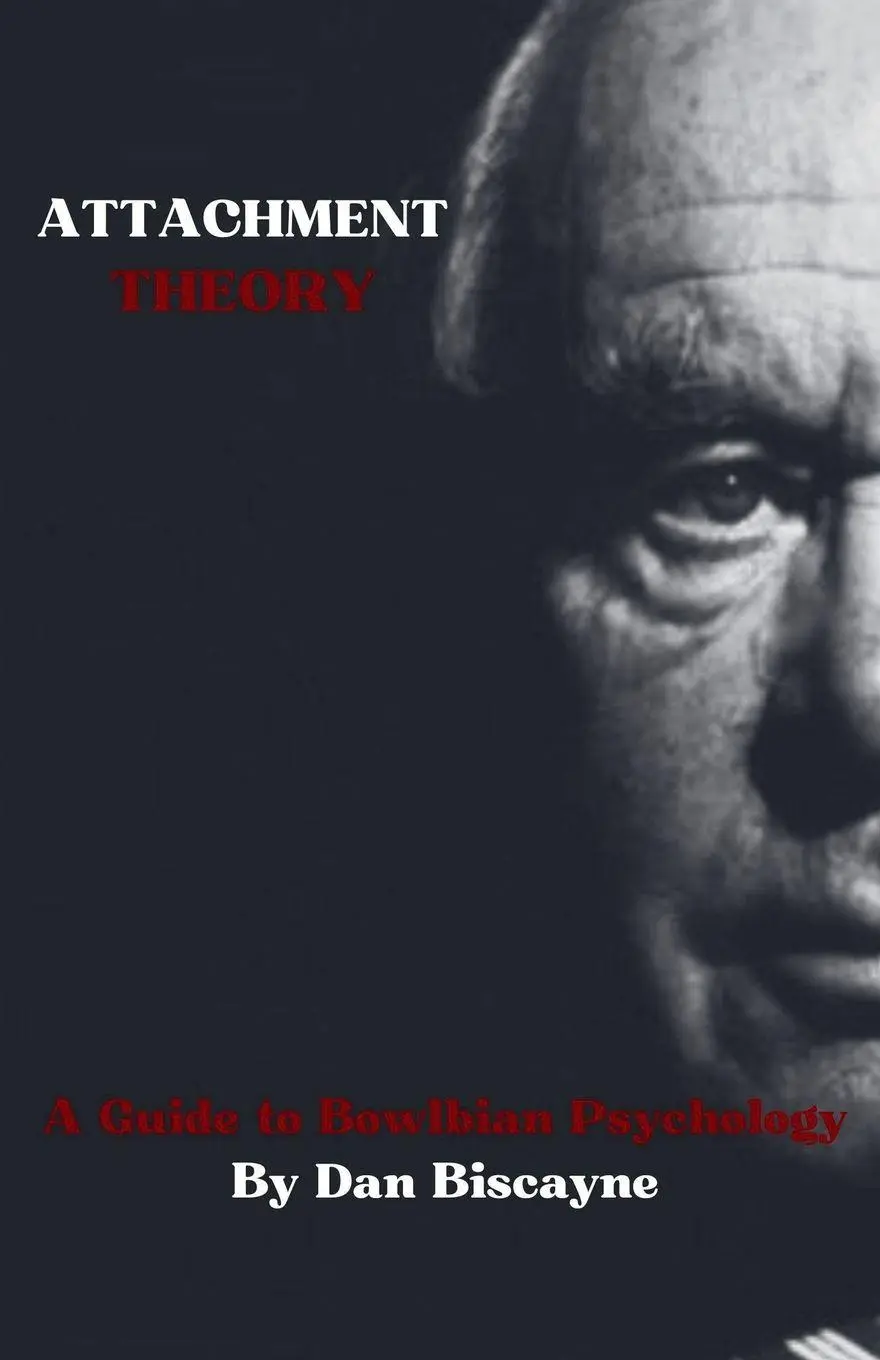 Cover: 9798232063863 | Attachment Theory | A Guide to Bowlbian Psychology | Dan Biscayne
