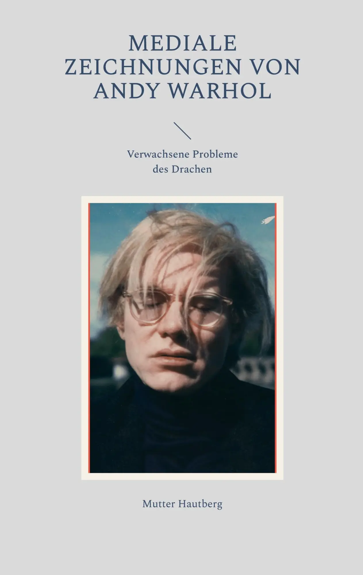 Cover: 9783756884063 | Mediale Zeichnungen von Andy Warhol | Verwachsene Probleme des Drachen